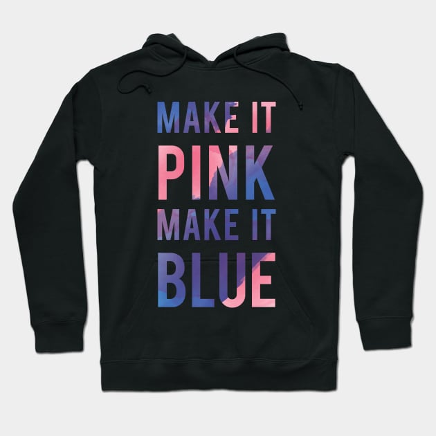 Make It Pink Make It Blue Hoodie by laurashlee